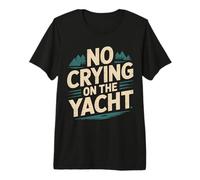 No Crying On The Yacht Chistes sobre navegación de Lujo |- Camiseta Premium