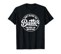 No culpes a la Mantequilla por lo Que Hizo el Pan Camiseta