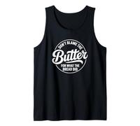 No culpes a la Mantequilla por lo Que Hizo el Pan Camiseta sin Mangas