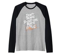No culpes a Las distracciones, Culpa a tu Enfoque - Motivación Camiseta Manga Raglan