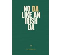 No Da Like an Irish Da: A Funny Irish Notebook for Dads & Grandads - Father’s Day and Birthday Gifts