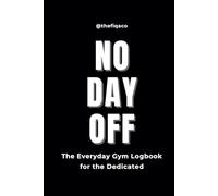 No Day Off - Classic Black Edition: The Everyday Gym Logbook for the Dedicated