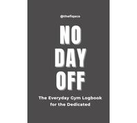 No Day Off - Steel Grey Edition: The Everyday Gym Logbook for the Dedicated