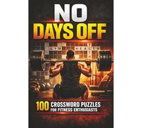 NO DAYS OFF: 100 Crossword Puzzles for Fitness Enthusiasts with Easy to Read Print | 6x9 inches, 128+ Pages | 100+ Puzzles ... Gift for Vacations, Holiday, and Relaxation