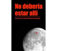 No debería estar allí: Crónica de un descubrimiento inesperado