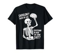 ¿No debería Haber serotonina Divertido Esqueleto Cerebro Camiseta