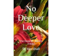 No Deeper Love: The Deep Six Agency Trilogy (A Deep Six Agency Novel)