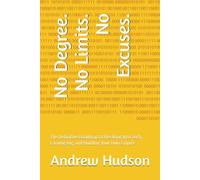 No Degree. No Limits. No Excuses.: The Definitive Roadmap to Breaking Into Tech, Earning Big, and Building Your Own Empire