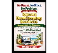 No Degree. No Office. No Problem: Remote Bookkeeping Business: Bookkeeping for Beginners: Start a Bookkeeping Business From Home and Build ... a W OOKED & PROFITABLE Bookkeeping)