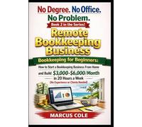 No Degree. No Office. No Problem: Remote Bookkeeping Business: Bookkeeping for Beginners: Start a Bookkeeping Business From Home and Build ... a W OOKED & PROFITABLE Bookkeeping)