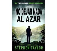 No Dejar Nada al Azar (La serie de thrillers de Danny Pearson)