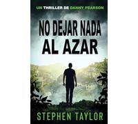 No Dejar Nada al Azar: Spanish Translation of Leave Nothing To Chance: 9 (La Serie de Thrillers de Danny Pearson)