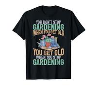 No dejas de Cultivar un jardín Cuando Tienes una Vieja plantación de jardinería Camiseta