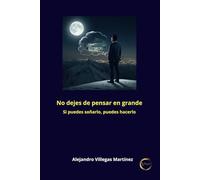 No dejes de pensar en grande: Si puedes soñarlo, puedes hacerlo