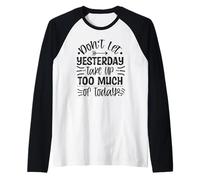 No Dejes Que el Ayer ocupe Demasiado de Hoy Motivacional Camiseta Manga Raglan