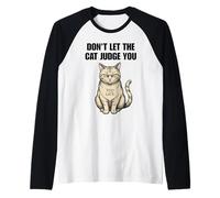 No Dejes Que el Gato te juzgue Demasiado Tarde Camiseta Manga Raglan