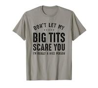 No dejes que mis grandes tetas te asusten Soy realmente una buena persona Camiseta