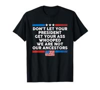 No dejes que tu presidente te deje gritar el culo Camiseta