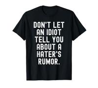 no Dejes Que un Idiota te Diga sobre un Rumor de Haters Camiseta