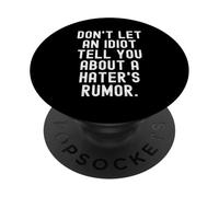 no Dejes Que un Idiota te Diga sobre un Rumor de Haters PopSockets PopGrip Adhesivo