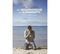 No desaproveche su sufrimiento