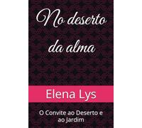 No deserto da alma: O Convite ao Deserto e ao Jardim
