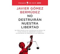 No destruirán nuestra libertad: de Como Espana Se Ha Convertido En Modelo de Lucha Contra El Terrorismo Islamista Sin Recortar Los Derechos Ni Las Libertades: 1 (De Hoy)