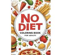 No Diet Coloring Book for Adults: Hilarious No-Diet Quotes About Food, Snacks & Sweets