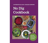 No Dig Cookbook: How to cook and grow your favourite vegetables
