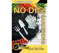 No Dig! Gardening (Black & White Art Version): No Digging, No Weeding Garden Creation Systems For Abundance (Jovan Hutton Pulitzer's Food Sustainability and Food Safety Book Series)