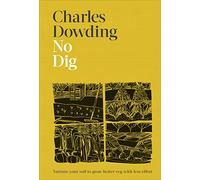 No Dig: Nurture Your Soil to Grow Better Veg with Less Effort