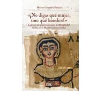 "¡No digas qué mujer, sino qué hombre!": cambiar de género durante la antigüedad (Historia)