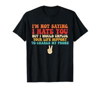 No digo que te odio, pero desconectaría tu soporte vital Camiseta