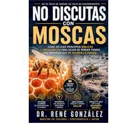 NO DISCUTAS CON MOSCAS: Cómo aplicar principios bíblicos y psicológicos para dejar de perder tiempo con personas que no quieren la verdad (La Psicología del Creyente)
