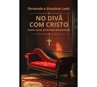 No Divã com Cristo: Como curar as feridas emocionais
