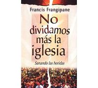 No dividamos mas la iglesia/It's Time to end Church Splits: Sanando las heridas