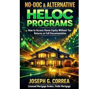 No-Doc & Alternative HELOC Programs: How to Access Home Equity Without Tax Returns or Full Documentation: 6 (The Home Equity Wealth)