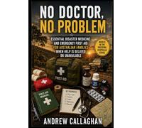 No Doctor, No Problem: Essential Disaster Medicine and Emergency First Aid for Australian Families when help is Delayed or unavailable