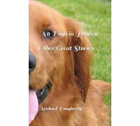 No Dogs In Heaven: And Other Great Stories