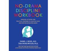 No-Drama Discipline Workbook: Exercises, Activities, and Practical Strategies to Calm The Chaos and Nurture Developing Minds