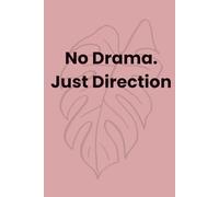 No Drama. Just Direction