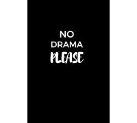 NO DRAMA PLEASE notebook , LESS DRAMA, MORE PEACE: JOURNAL FOR CALM LIVING, POSITIVE MINDSET & STRESS-FREE THINKING