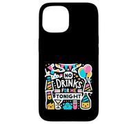 No Drinks For Me Tonight Partido sobrio responsable |----- Carcasa para iPhone 15