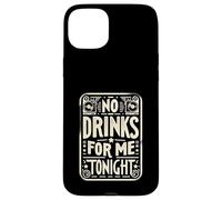 No Drinks For Me Tonight Partido sobrio responsable ||- Carcasa para iPhone 15 Plus