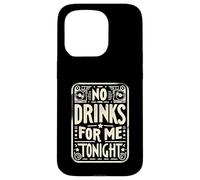 No Drinks For Me Tonight Partido sobrio responsable ||- Carcasa para iPhone 15 Pro