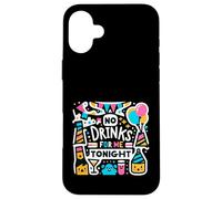 No Drinks For Me Tonight Partido sobrio responsable |----- Carcasa para iPhone 16 Plus