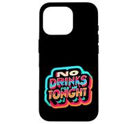No Drinks For Me Tonight Partido sobrio responsable |------ Carcasa para iPhone 16 Pro