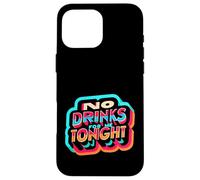 No Drinks For Me Tonight Partido sobrio responsable |------ Carcasa para iPhone 16 Pro Max