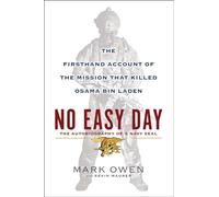 No Easy Day: The Firsthand Account of the Mission That Killed Osama Bin Laden: The Autobiography of a Navy SEAL : the Firsthand Account of the Mission That Killed Osama Bin Laden