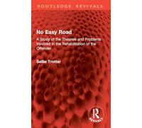 No Easy Road: A Study of the Theories and Problems Involved in the Rehabilitation of the Offender (Routledge Revivals)